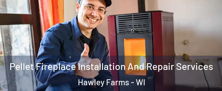 Pellet Fireplace Installation And Repair Services Hawley Farms - WI