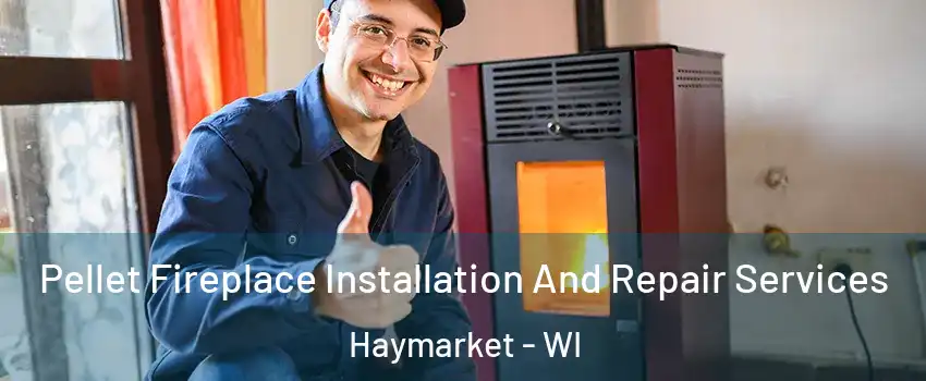 Pellet Fireplace Installation And Repair Services Haymarket - WI