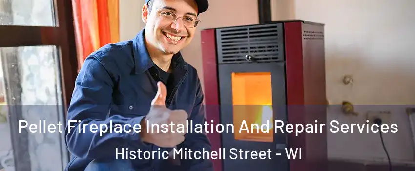 Pellet Fireplace Installation And Repair Services Historic Mitchell Street - WI