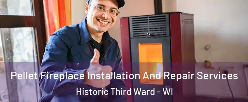 Pellet Fireplace Installation And Repair Services Historic Third Ward - WI