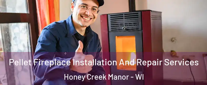 Pellet Fireplace Installation And Repair Services Honey Creek Manor - WI