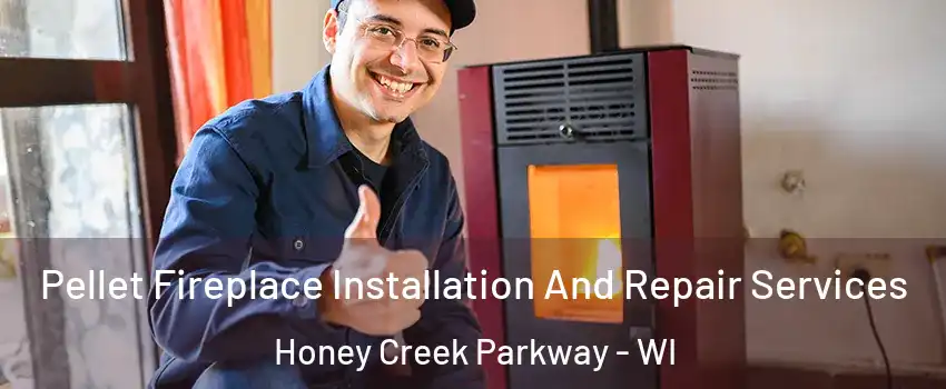 Pellet Fireplace Installation And Repair Services Honey Creek Parkway - WI