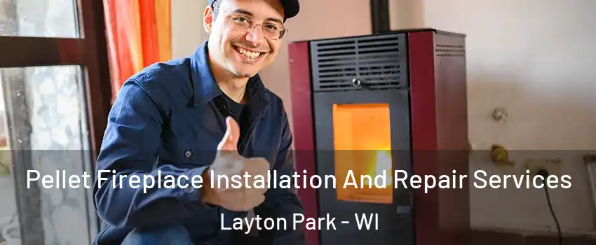 Pellet Fireplace Installation And Repair Services Layton Park - WI