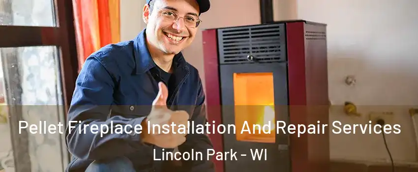 Pellet Fireplace Installation And Repair Services Lincoln Park - WI