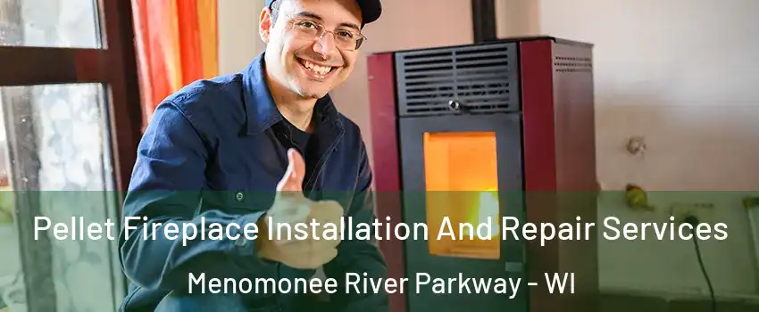 Pellet Fireplace Installation And Repair Services Menomonee River Parkway - WI