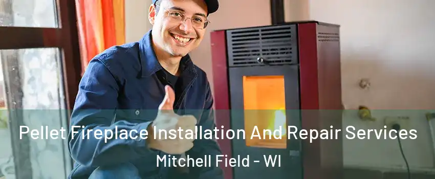 Pellet Fireplace Installation And Repair Services Mitchell Field - WI