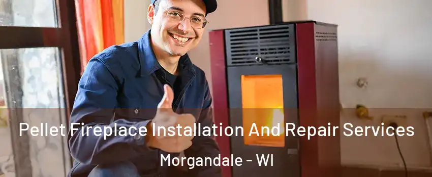 Pellet Fireplace Installation And Repair Services Morgandale - WI