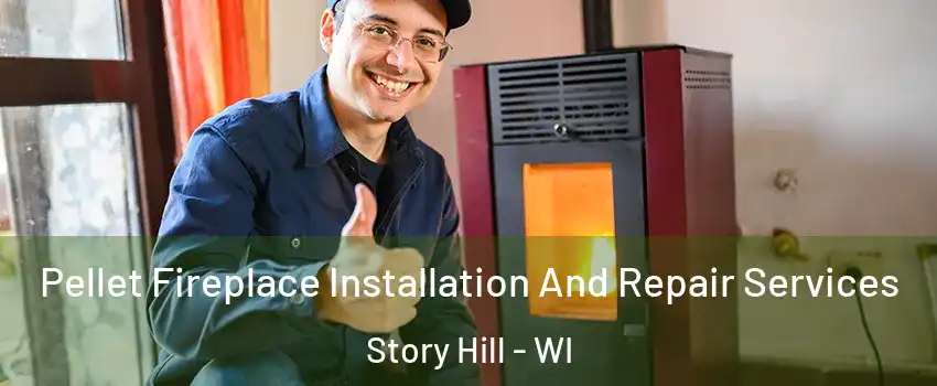 Pellet Fireplace Installation And Repair Services Story Hill - WI