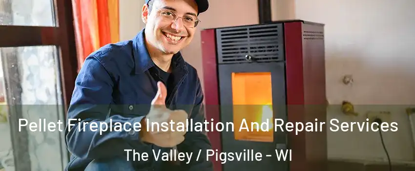 Pellet Fireplace Installation And Repair Services The Valley / Pigsville - WI