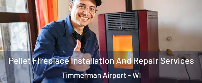 Pellet Fireplace Installation And Repair Services Timmerman Airport - WI