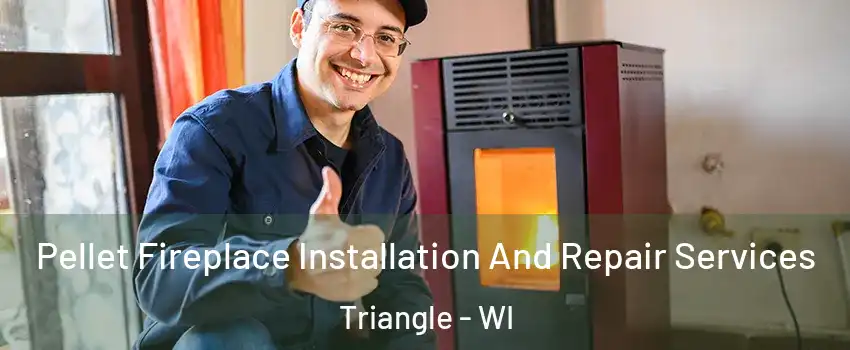 Pellet Fireplace Installation And Repair Services Triangle - WI