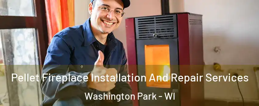 Pellet Fireplace Installation And Repair Services Washington Park - WI