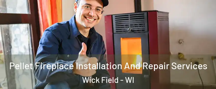 Pellet Fireplace Installation And Repair Services Wick Field - WI