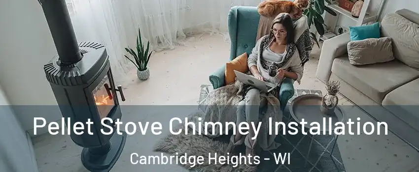 Pellet Stove Chimney Installation Cambridge Heights - WI