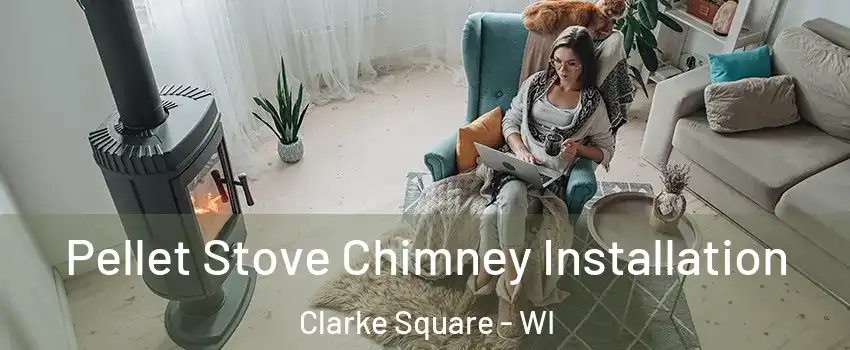 Pellet Stove Chimney Installation Clarke Square - WI