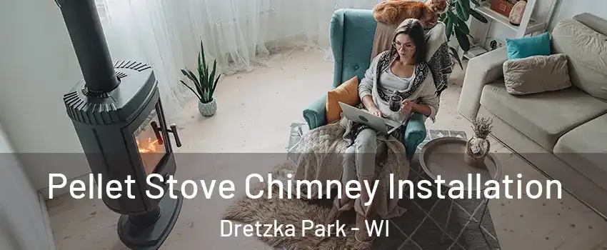 Pellet Stove Chimney Installation Dretzka Park - WI