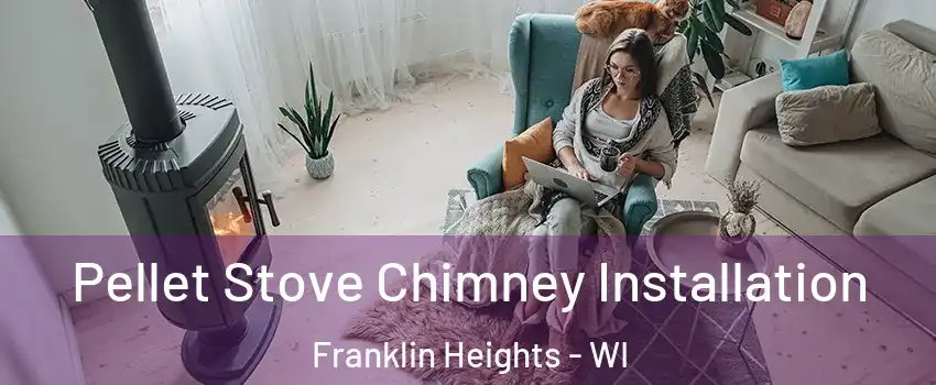 Pellet Stove Chimney Installation Franklin Heights - WI