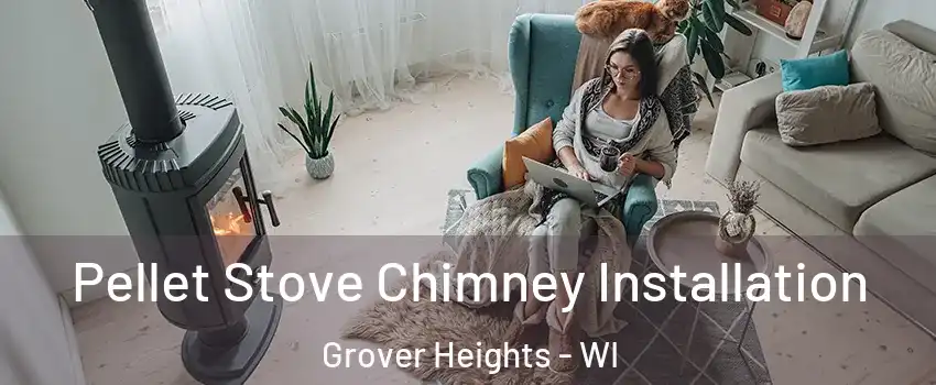 Pellet Stove Chimney Installation Grover Heights - WI