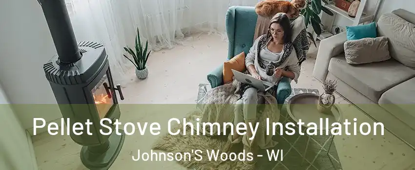 Pellet Stove Chimney Installation Johnson'S Woods - WI