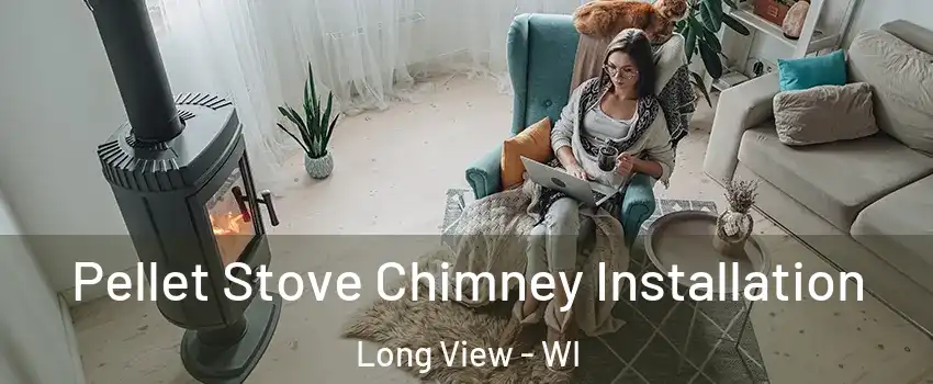 Pellet Stove Chimney Installation Long View - WI