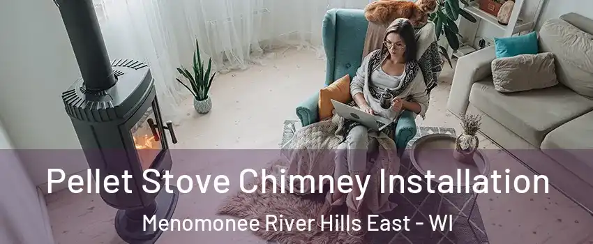 Pellet Stove Chimney Installation Menomonee River Hills East - WI