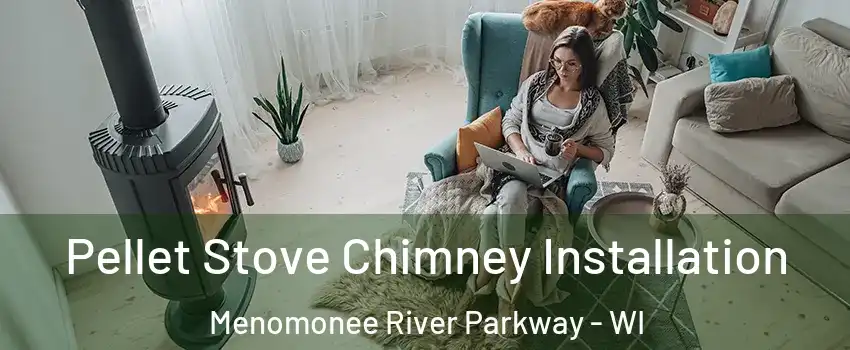 Pellet Stove Chimney Installation Menomonee River Parkway - WI