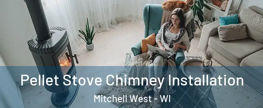 Pellet Stove Chimney Installation Mitchell West - WI