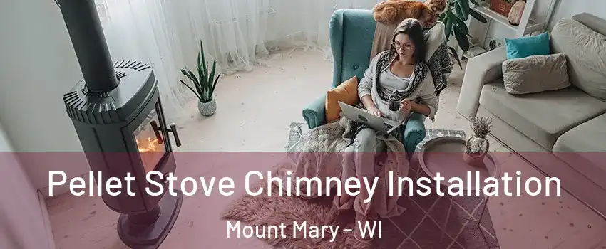 Pellet Stove Chimney Installation Mount Mary - WI