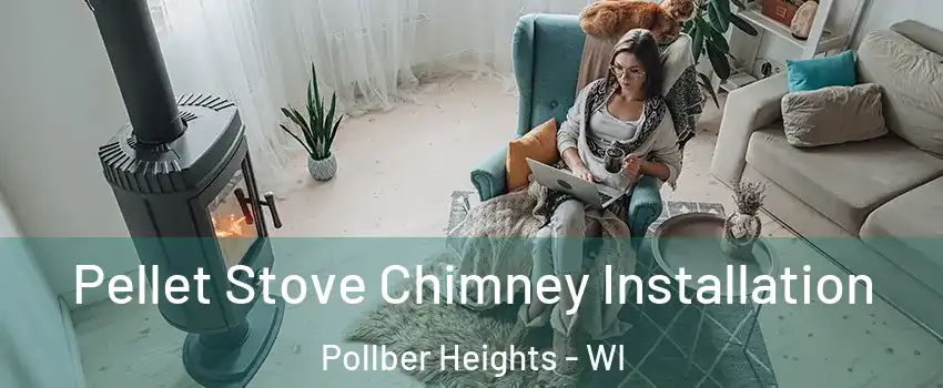 Pellet Stove Chimney Installation Pollber Heights - WI