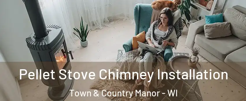 Pellet Stove Chimney Installation Town & Country Manor - WI