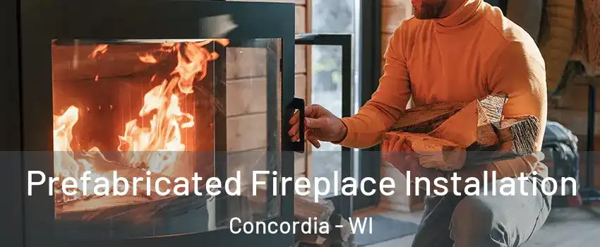 Prefabricated Fireplace Installation Concordia - WI