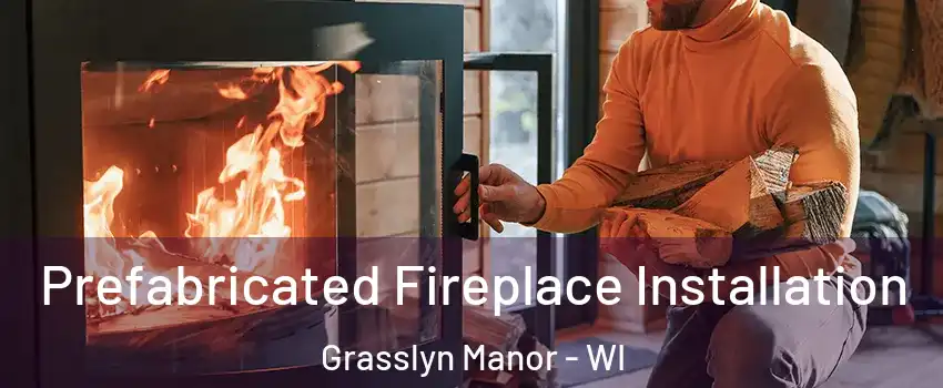 Prefabricated Fireplace Installation Grasslyn Manor - WI