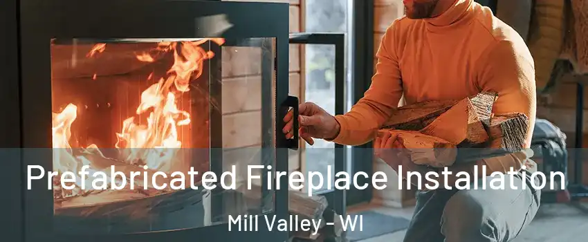 Prefabricated Fireplace Installation Mill Valley - WI