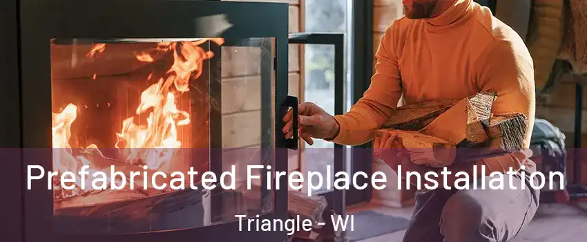 Prefabricated Fireplace Installation Triangle - WI