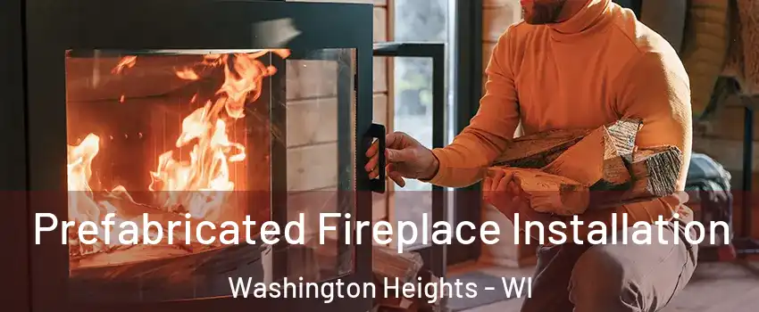 Prefabricated Fireplace Installation Washington Heights - WI