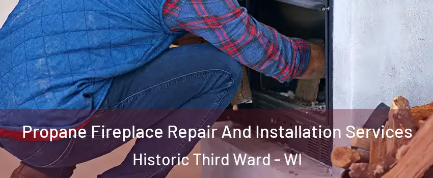 Propane Fireplace Repair And Installation Services Historic Third Ward - WI