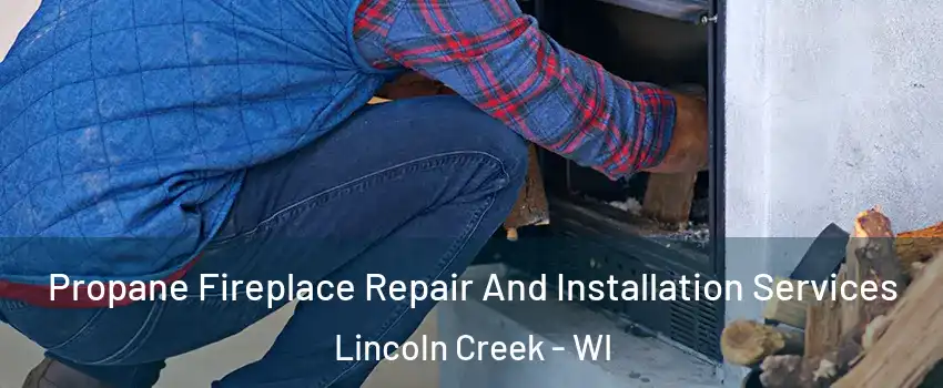 Propane Fireplace Repair And Installation Services Lincoln Creek - WI