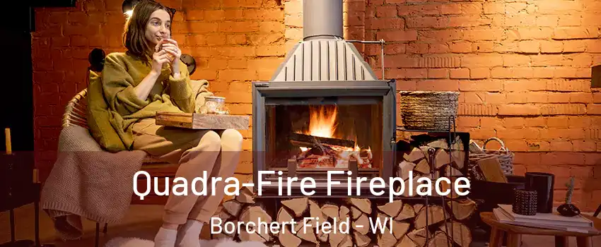 Quadra-Fire Fireplace Borchert Field - WI