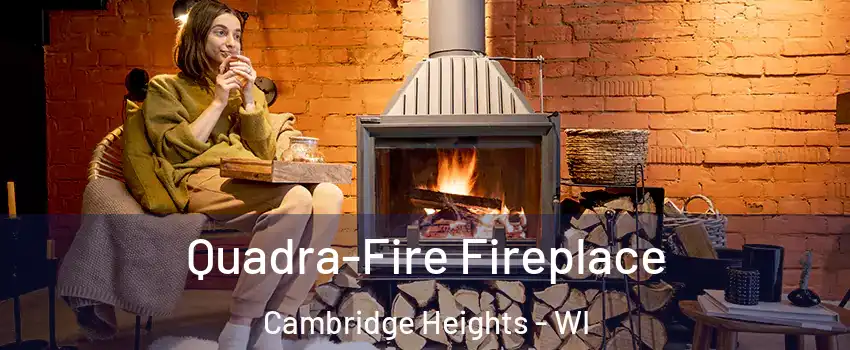 Quadra-Fire Fireplace Cambridge Heights - WI