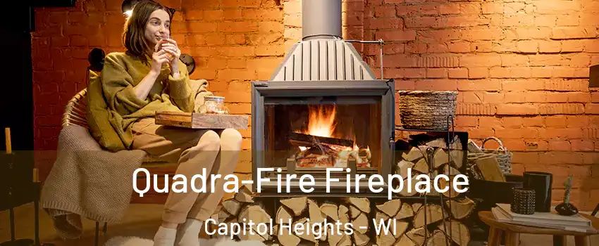 Quadra-Fire Fireplace Capitol Heights - WI