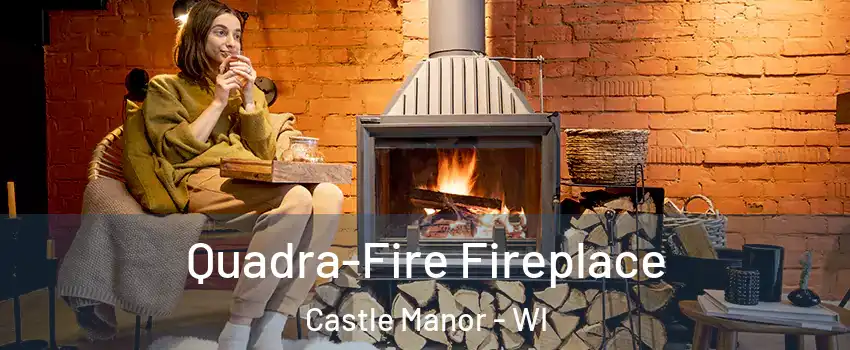 Quadra-Fire Fireplace Castle Manor - WI