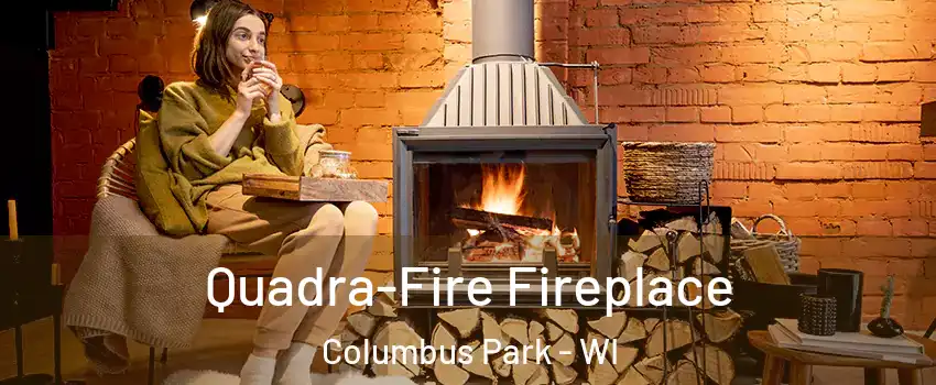 Quadra-Fire Fireplace Columbus Park - WI