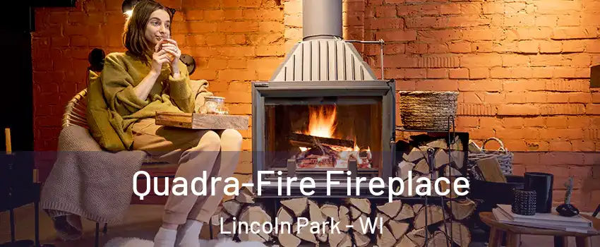 Quadra-Fire Fireplace Lincoln Park - WI