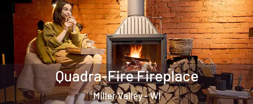 Quadra-Fire Fireplace Miller Valley - WI