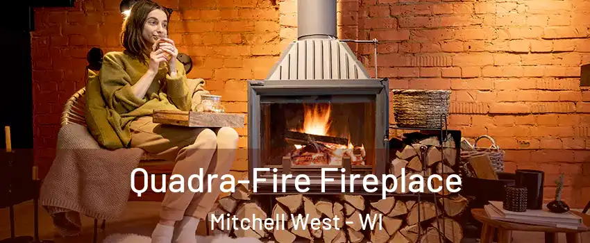 Quadra-Fire Fireplace Mitchell West - WI