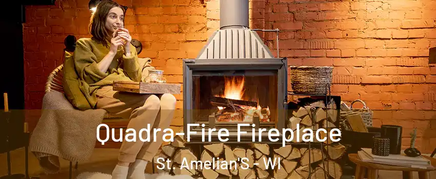 Quadra-Fire Fireplace St. Amelian'S - WI