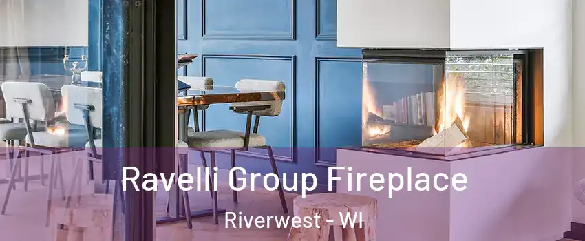 Ravelli Group Fireplace Riverwest - WI