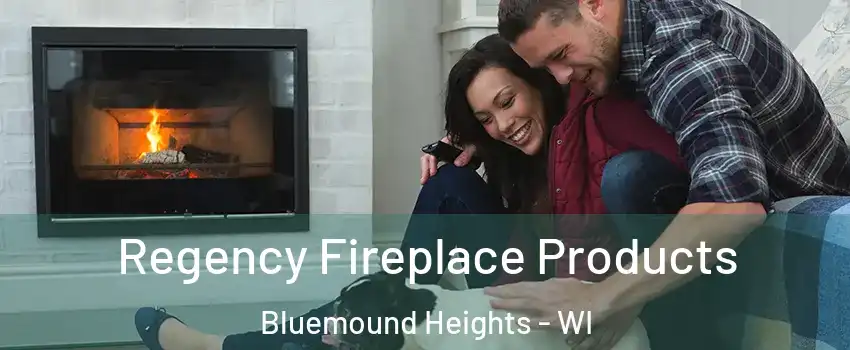 Regency Fireplace Products Bluemound Heights - WI