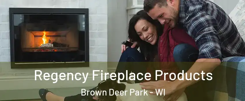 Regency Fireplace Products Brown Deer Park - WI