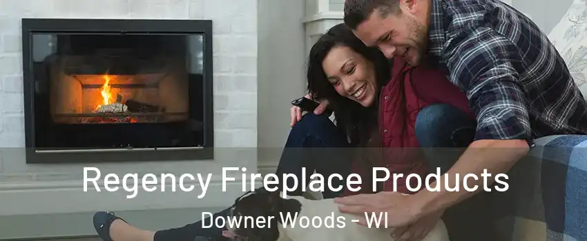 Regency Fireplace Products Downer Woods - WI